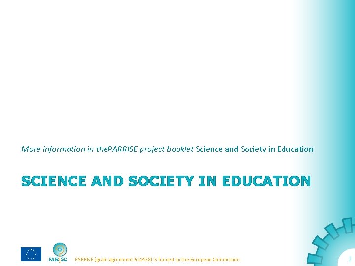 More information in the. PARRISE project booklet Science and Society in Education SCIENCE AND