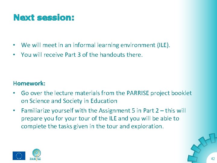 Next session: • We will meet in an informal learning environment (ILE). • You