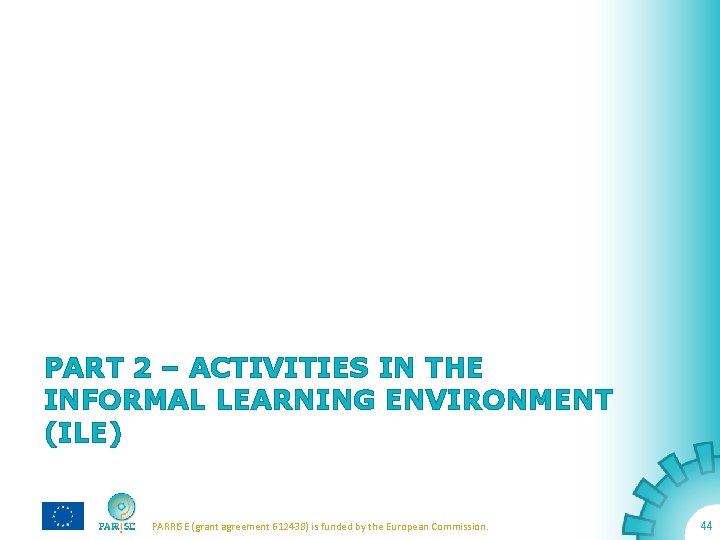 PART 2 – ACTIVITIES IN THE INFORMAL LEARNING ENVIRONMENT (ILE) PARRISE (grant agreement 612438)