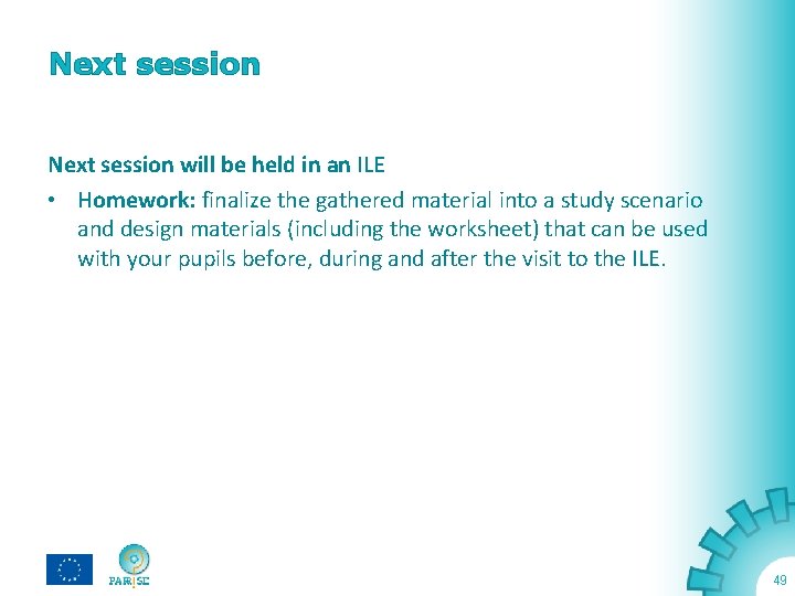 Next session will be held in an ILE • Homework: finalize the gathered material