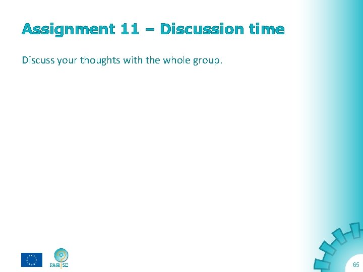 Assignment 11 – Discussion time Discuss your thoughts with the whole group. 65 