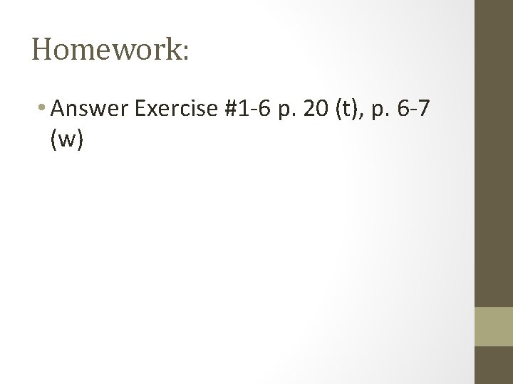 Homework: • Answer Exercise #1 -6 p. 20 (t), p. 6 -7 (w) 