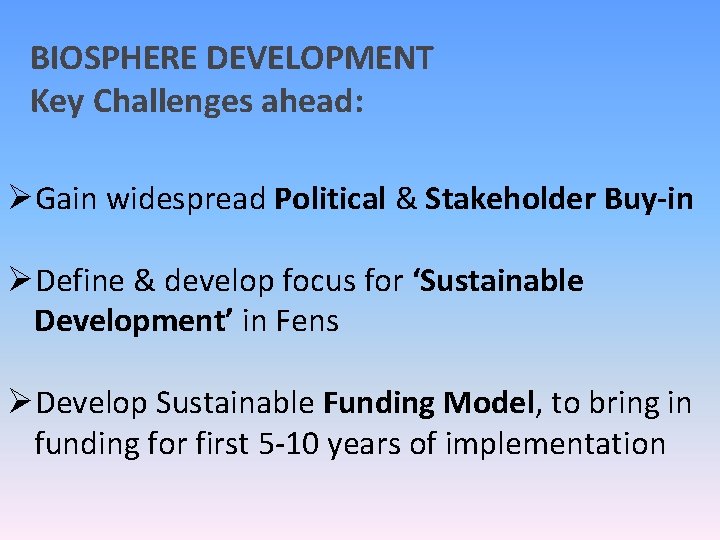 BIOSPHERE DEVELOPMENT Key Challenges ahead: ØGain widespread Political & Stakeholder Buy-in ØDefine & develop