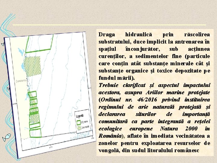 Draga hidraulică prin răscolirea substratului, duce implicit la antrenarea în spaţiul înconjurător, sub acţiunea Draga hidraulică prin răscolirea substratului, duce implicit la antrenarea în spaţiul înconjurător, sub acţiunea