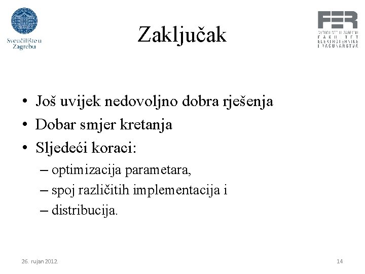 Zaključak • Još uvijek nedovoljno dobra rješenja • Dobar smjer kretanja • Sljedeći koraci: