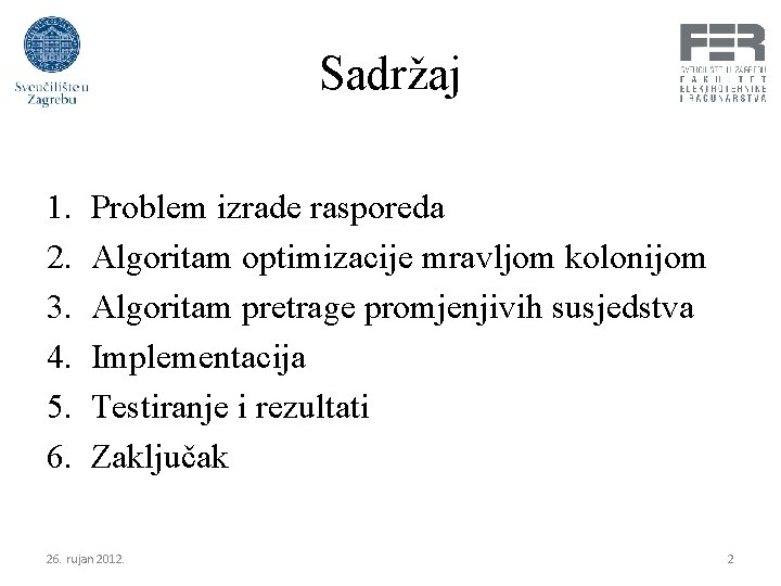 Sadržaj 1. 2. 3. 4. 5. 6. Problem izrade rasporeda Algoritam optimizacije mravljom kolonijom