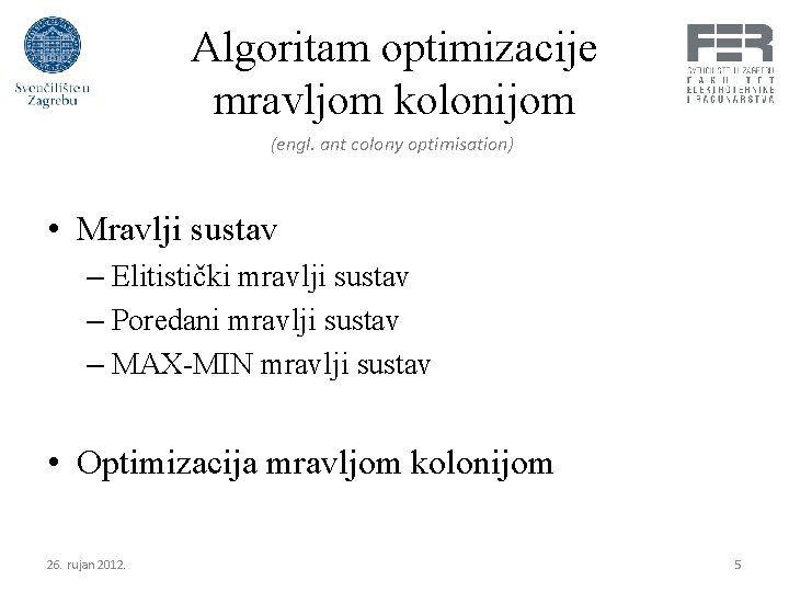 Algoritam optimizacije mravljom kolonijom (engl. ant colony optimisation) • Mravlji sustav – Elitistički mravlji