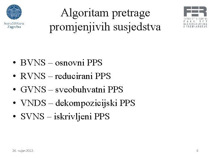 Algoritam pretrage promjenjivih susjedstva • • • BVNS – osnovni PPS RVNS – reducirani