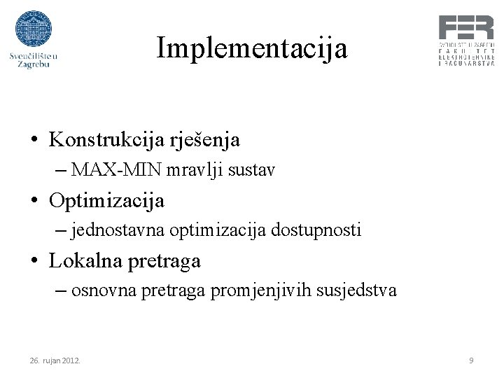 Implementacija • Konstrukcija rješenja – MAX-MIN mravlji sustav • Optimizacija – jednostavna optimizacija dostupnosti