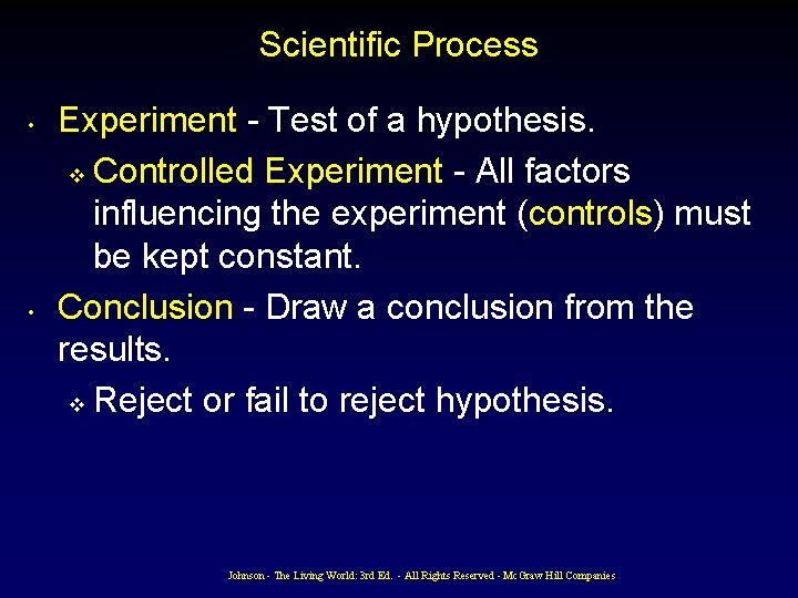 Scientific Process • • Experiment - Test of a hypothesis. v Controlled Experiment -