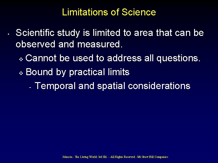 Limitations of Science • Scientific study is limited to area that can be observed