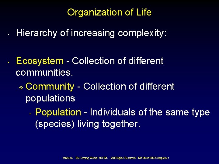 Organization of Life • • Hierarchy of increasing complexity: Ecosystem - Collection of different