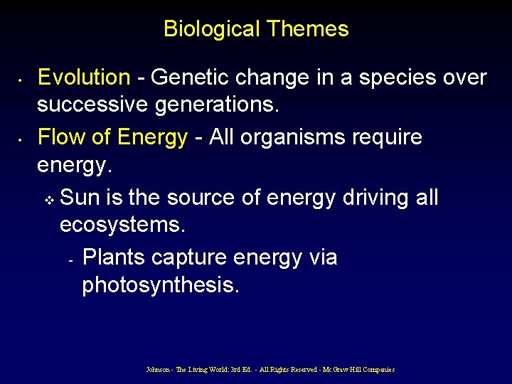 Biological Themes • • Evolution - Genetic change in a species over successive generations.