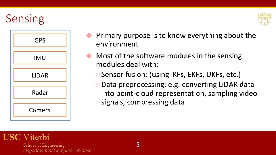 Sensing GPS IMU Li. DAR Radar Camera Primary purpose is to know everything about