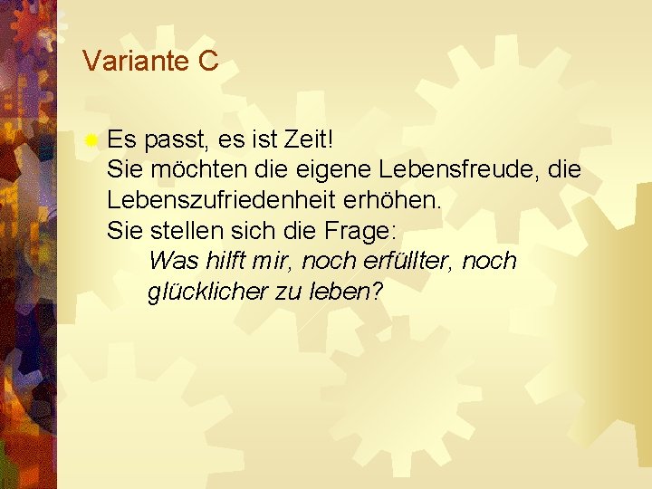 Variante C ® Es passt, es ist Zeit! Sie möchten die eigene Lebensfreude, die