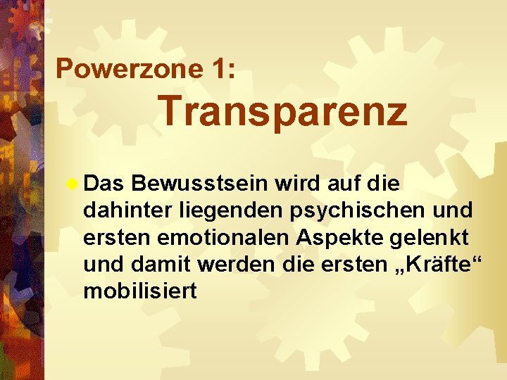 Powerzone 1: Transparenz ® Das Bewusstsein wird auf die dahinter liegenden psychischen und ersten