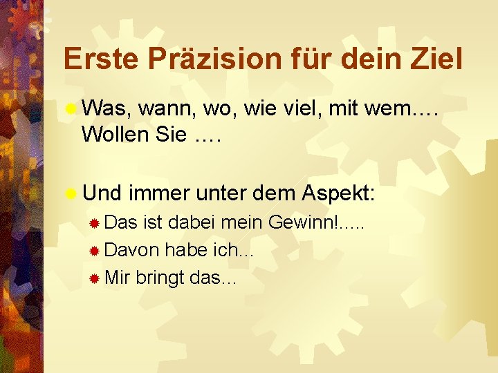 Erste Präzision für dein Ziel ® Was, wann, wo, wie viel, mit wem…. Wollen