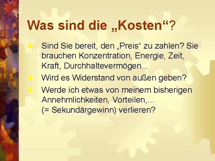 Was sind die „Kosten“? Sind Sie bereit, den „Preis“ zu zahlen? Sie brauchen Konzentration,