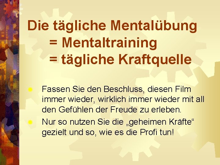 Die tägliche Mentalübung = Mentaltraining = tägliche Kraftquelle Fassen Sie den Beschluss, diesen Film