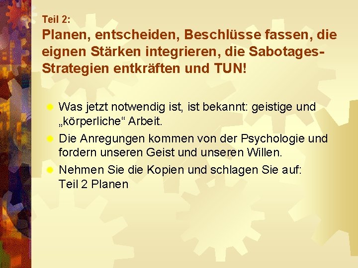 Teil 2: Planen, entscheiden, Beschlüsse fassen, die eignen Stärken integrieren, die Sabotages. Strategien entkräften