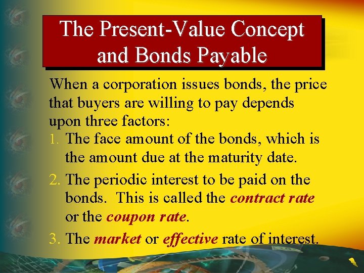 The Present-Value Concept and Bonds Payable When a corporation issues bonds, the price that