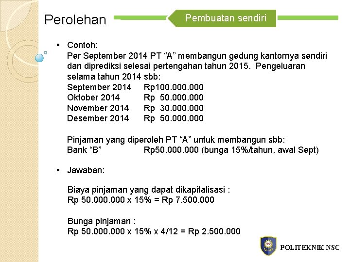 Perolehan Pembuatan sendiri § Contoh: Per September 2014 PT “A” membangun gedung kantornya sendiri