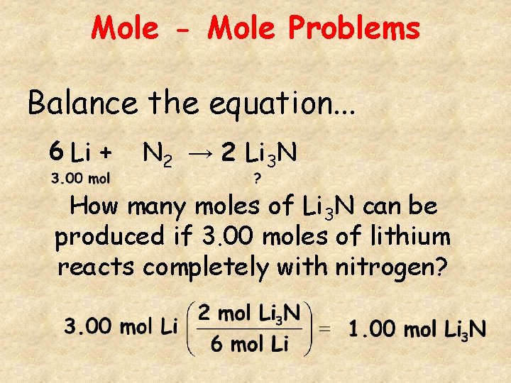 Mole - Mole Problems Balance the equation. . . 6 Li + N 2