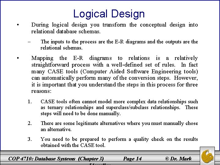 Logical Design • During logical design you transform the conceptual design into relational database