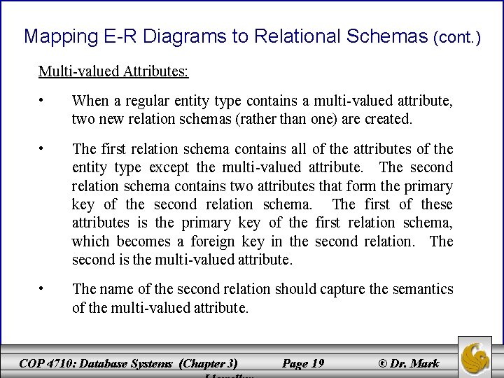 Mapping E-R Diagrams to Relational Schemas (cont. ) Multi-valued Attributes: • When a regular