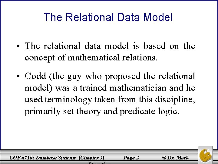 The Relational Data Model • The relational data model is based on the concept