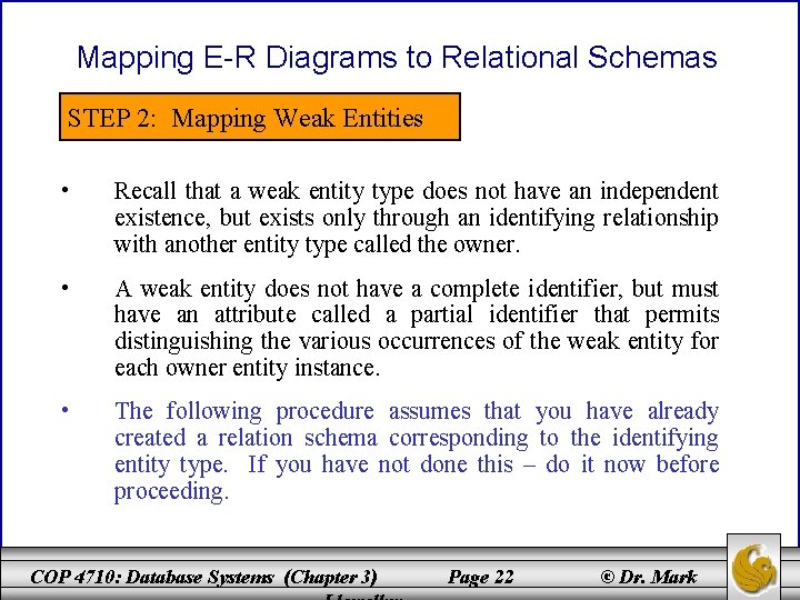 Mapping E-R Diagrams to Relational Schemas STEP 2: Mapping Weak Entities • Recall that