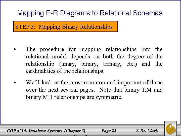 Mapping E-R Diagrams to Relational Schemas STEP 3: Mapping Binary Relationships • The procedure