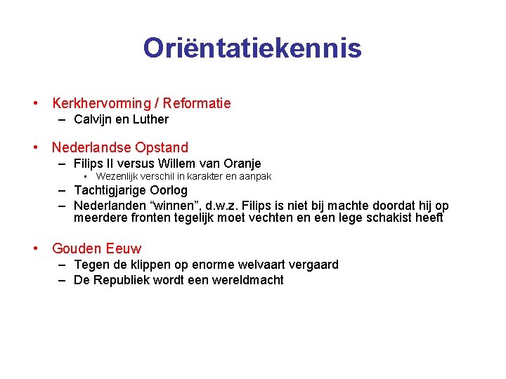 Oriëntatiekennis • Kerkhervorming / Reformatie – Calvijn en Luther • Nederlandse Opstand – Filips