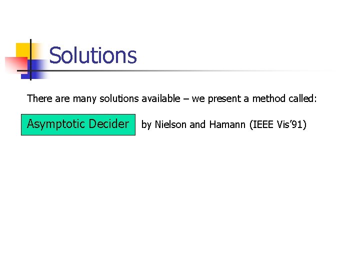 Solutions There are many solutions available – we present a method called: Asymptotic Decider