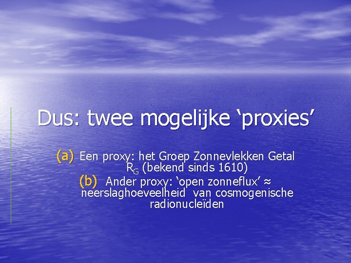 Dus: twee mogelijke ‘proxies’ (a) Een proxy: het Groep Zonnevlekken Getal RG (bekend sinds