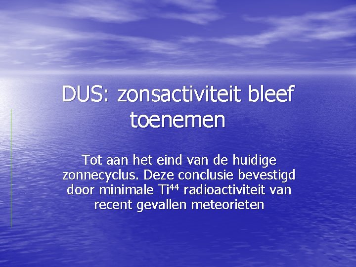 DUS: zonsactiviteit bleef toenemen Tot aan het eind van de huidige zonnecyclus. Deze conclusie