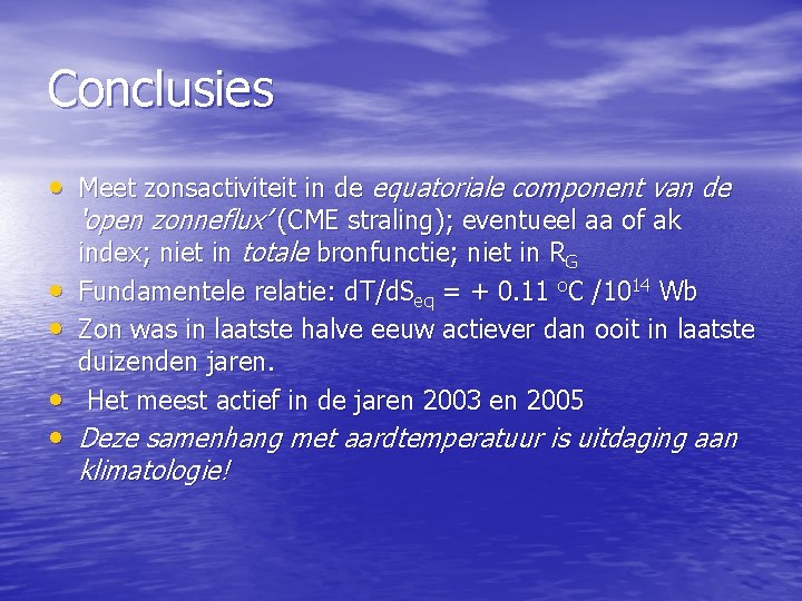 Conclusies • Meet zonsactiviteit in de equatoriale component van de ‘open zonneflux’ (CME straling);