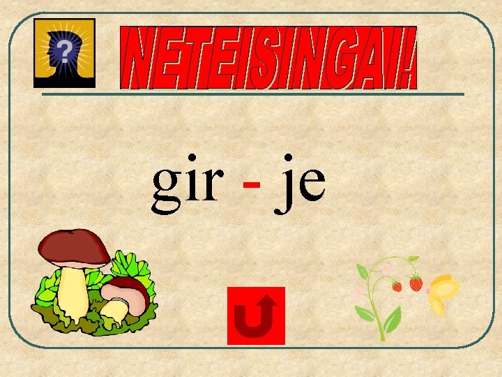 gir - je 