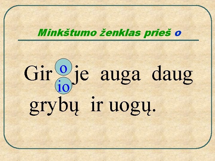 Minkštumo ženklas prieš o o je io Gir auga daug grybų ir uogų. 