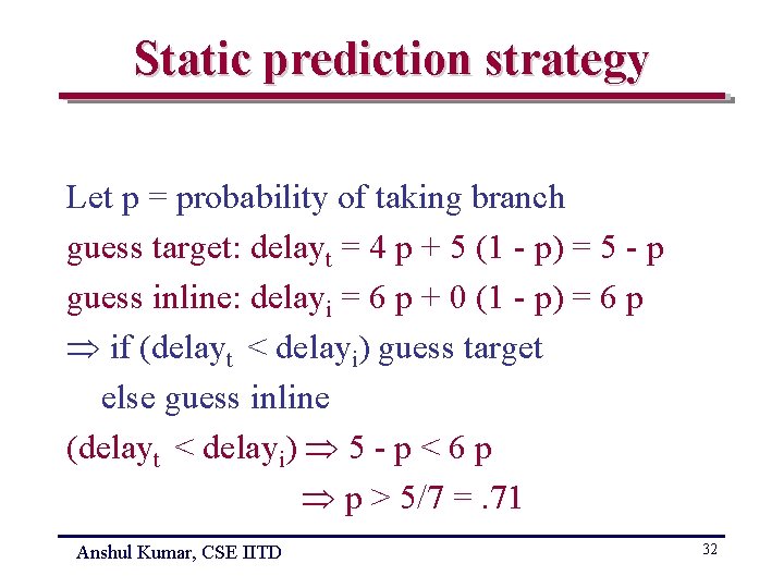 Static prediction strategy Let p = probability of taking branch guess target: delayt =