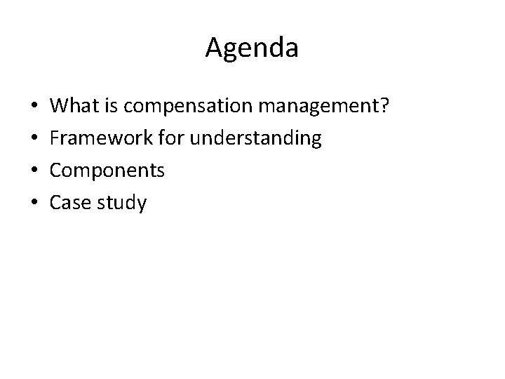 Agenda • • What is compensation management? Framework for understanding Components Case study 