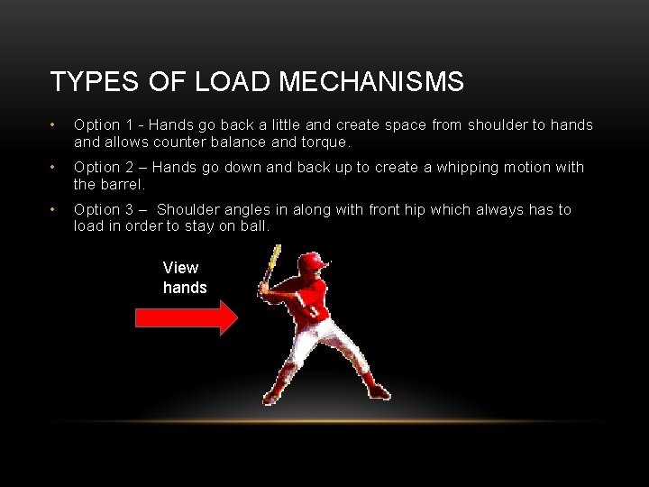 TYPES OF LOAD MECHANISMS • Option 1 - Hands go back a little and