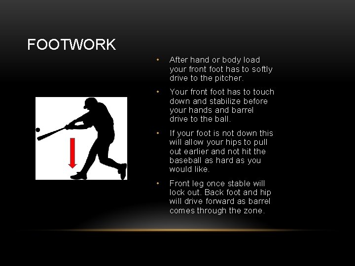 FOOTWORK • After hand or body load your front foot has to softly drive