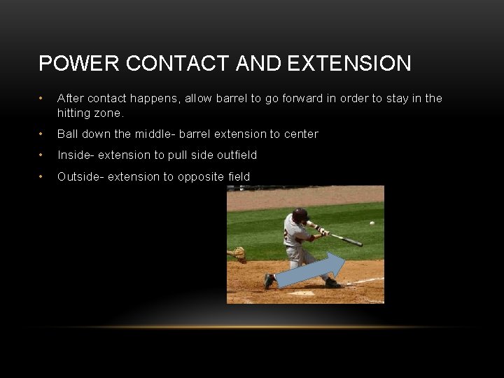 POWER CONTACT AND EXTENSION • After contact happens, allow barrel to go forward in