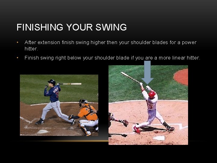 FINISHING YOUR SWING • After extension finish swing higher then your shoulder blades for