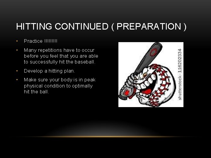 HITTING CONTINUED ( PREPARATION ) • Practice !!!!! • Many repetitions have to occur