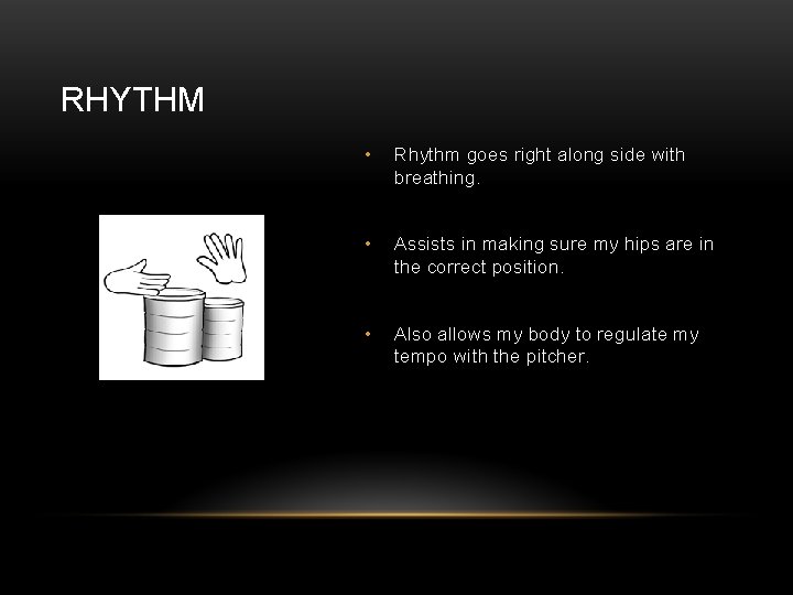 RHYTHM • Rhythm goes right along side with breathing. • Assists in making sure