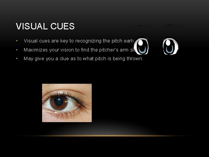 VISUAL CUES • Visual cues are key to recognizing the pitch early. • Maximizes