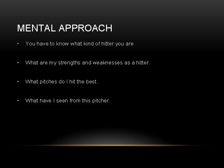 MENTAL APPROACH • You have to know what kind of hitter you are. •