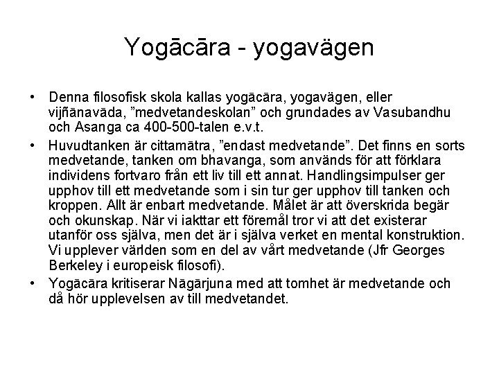 Yogācāra - yogavägen • Denna filosofisk skola kallas yogācāra, yogavägen, eller vijñānavāda, ”medvetandeskolan” och